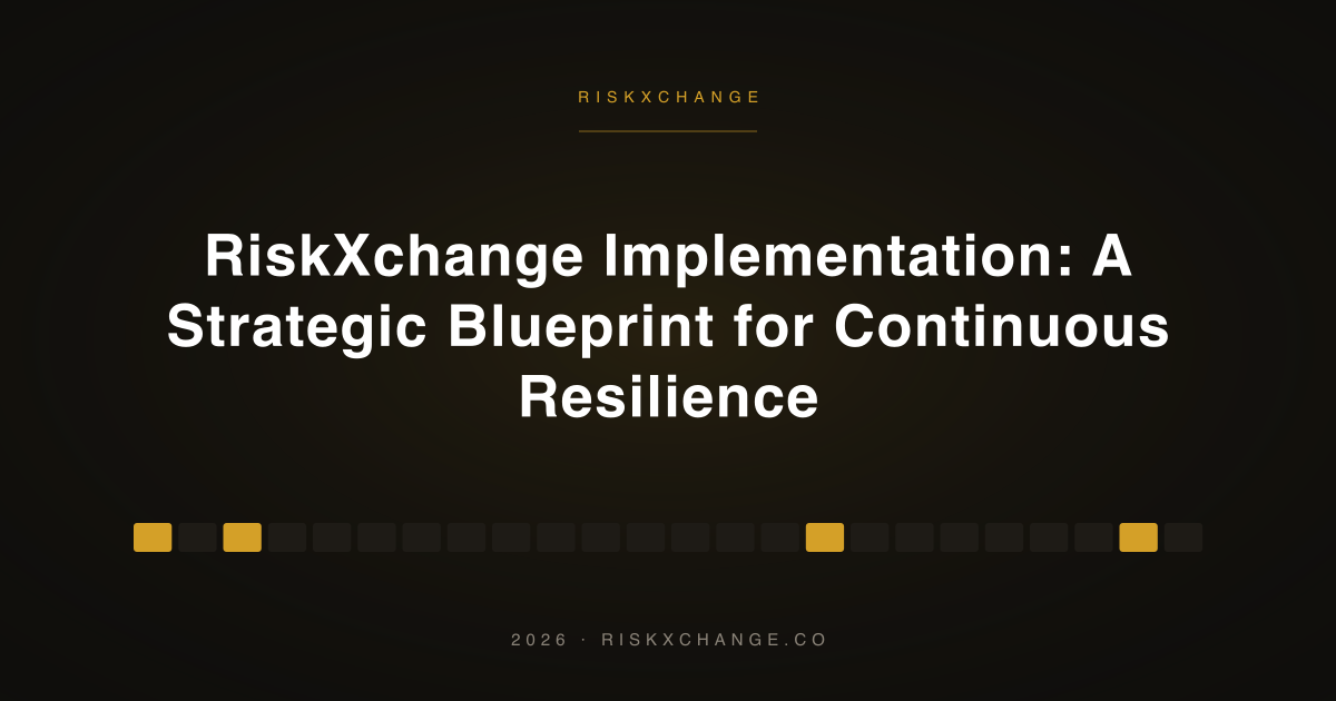 RiskXchange Implementation: A Strategic Blueprint for Continuous Resilience