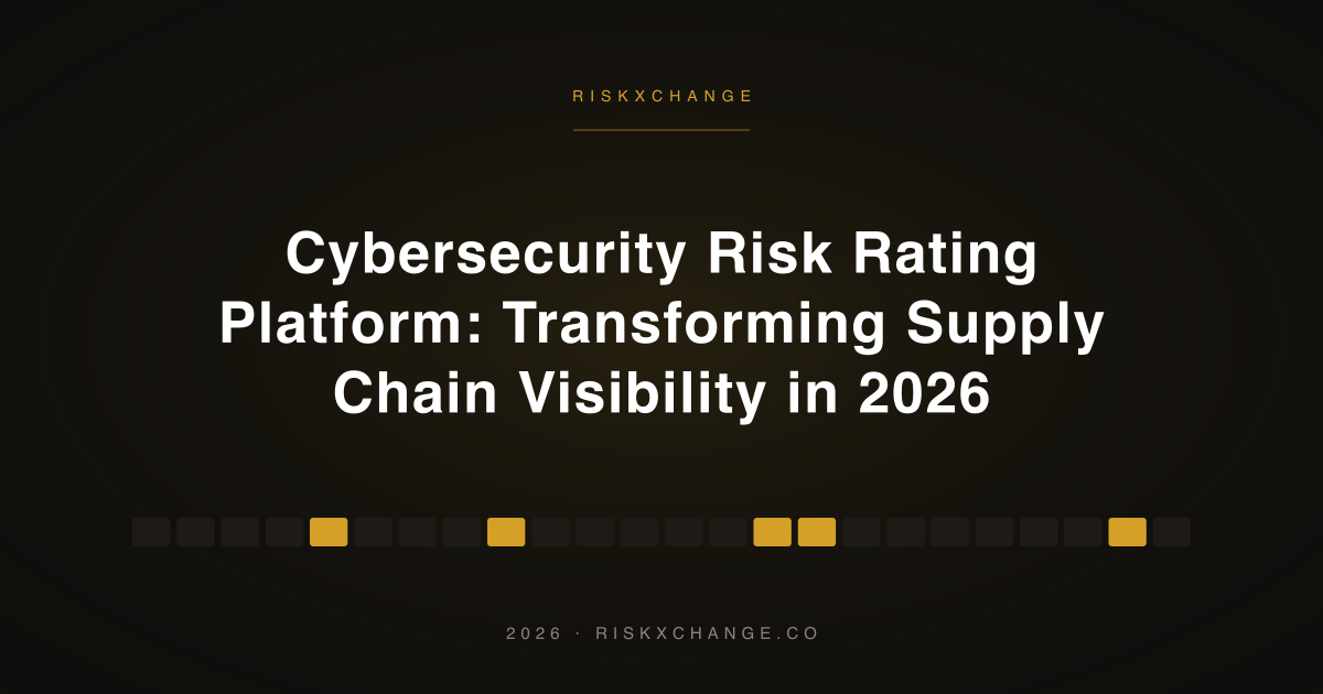 Cybersecurity Risk Rating Platform: Transforming Supply Chain Visibility in 2026