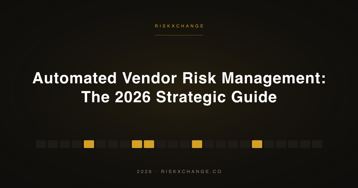 Automated Vendor Risk Management: The 2026 Strategic Guide