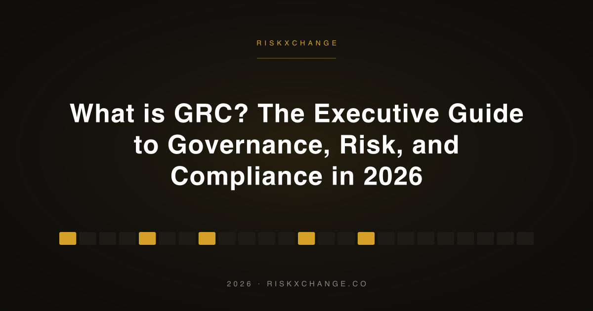 What is GRC? The Executive Guide to Governance, Risk, and Compliance in 2026