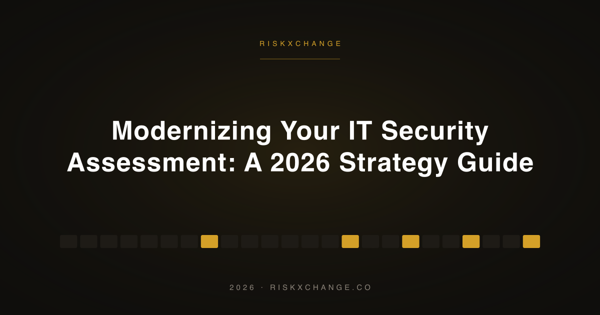 Modernizing Your IT Security Assessment: A 2026 Strategy Guide