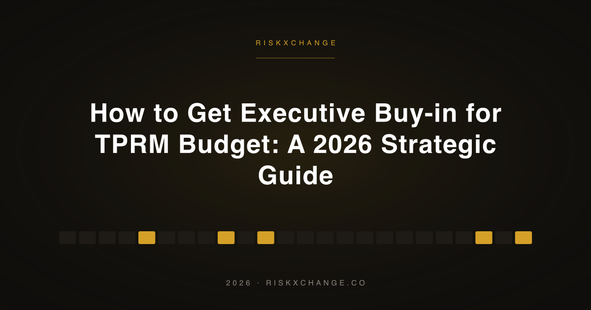 How to Get Executive Buy-in for TPRM Budget: A 2026 Strategic Guide