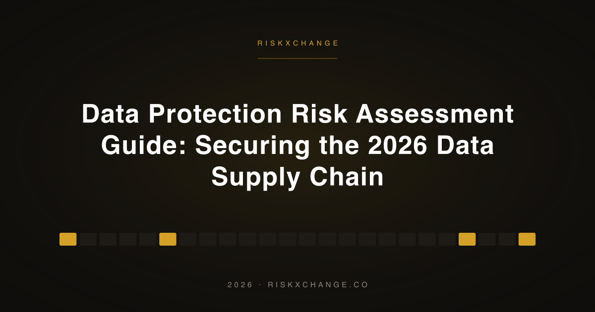 Data Protection Risk Assessment Guide: Securing the 2026 Data Supply Chain