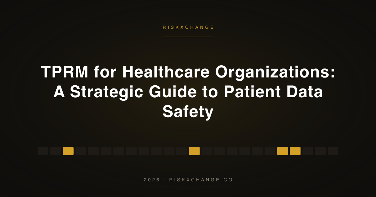 TPRM for Healthcare Organizations: A Strategic Guide to Patient Data Safety