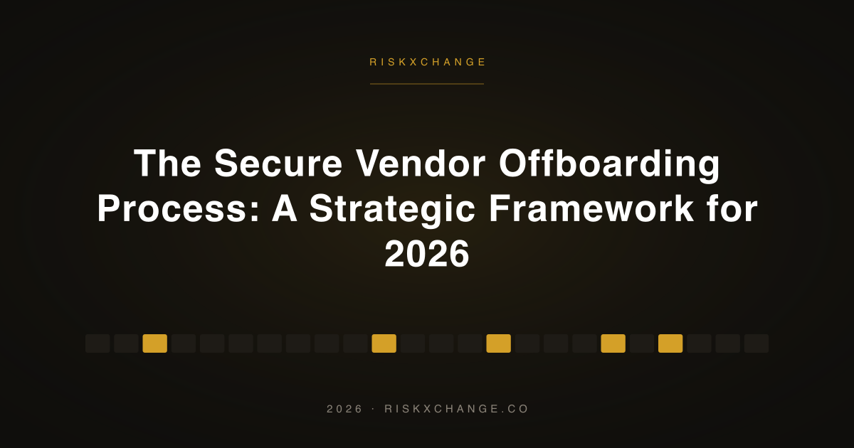 The Secure Vendor Offboarding Process: A Strategic Framework for 2026