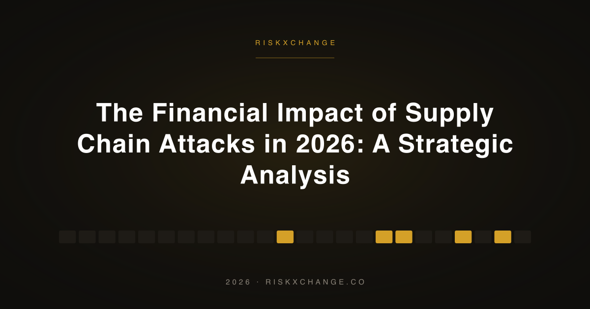 The Financial Impact of Supply Chain Attacks in 2026: A Strategic Analysis
