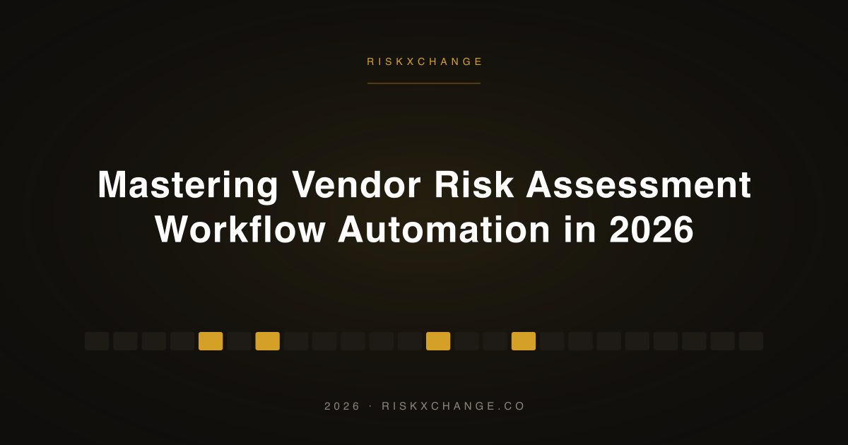 Mastering Vendor Risk Assessment Workflow Automation in 2026